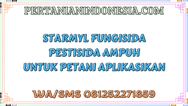 Starmyl Fungisida Pestisida Ampuh Untuk Petani Aplikasikan